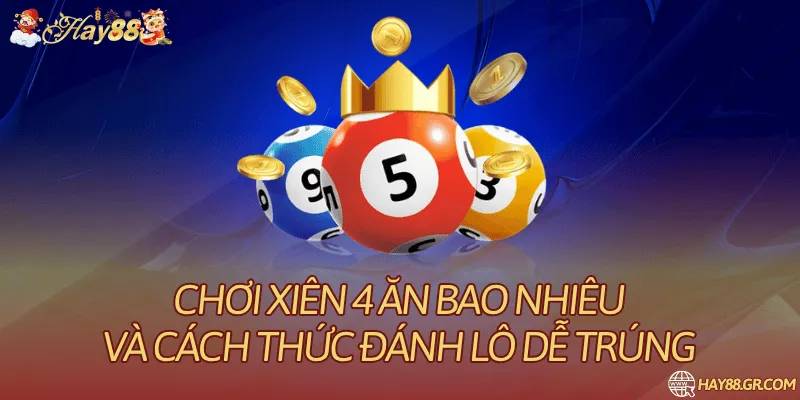 Chơi Xiên 4 Ăn Bao Nhiêu & Cách Thức Đánh Lô Dễ Trúng