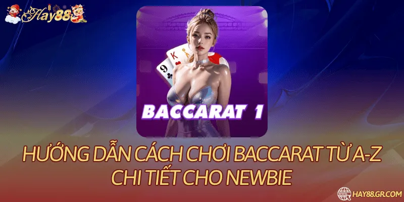 Hướng Dẫn Cách Chơi Baccarat Từ A-Z Chi Tiết Cho Newbie