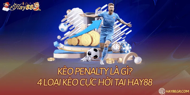 Kèo Penalty Là Gì? 4 Loại Kèo Cực Hời Tại Hay88