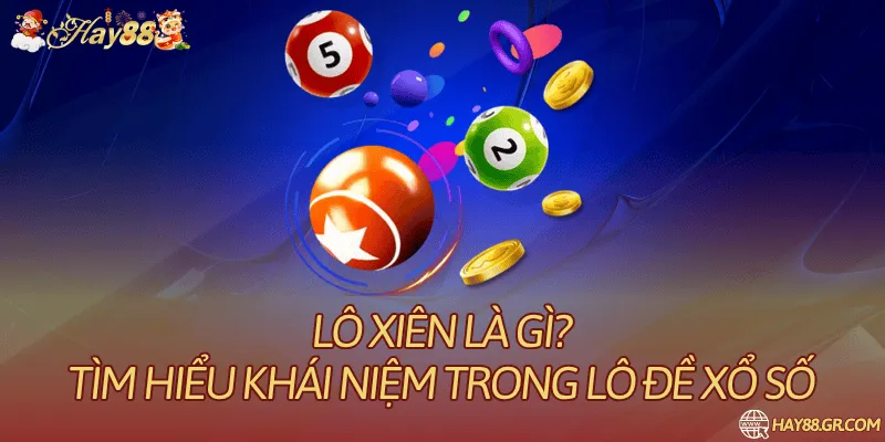 Lô Xiên Là Gì? Tìm Hiểu Khái Niệm Trong Lô Đề Xổ Số