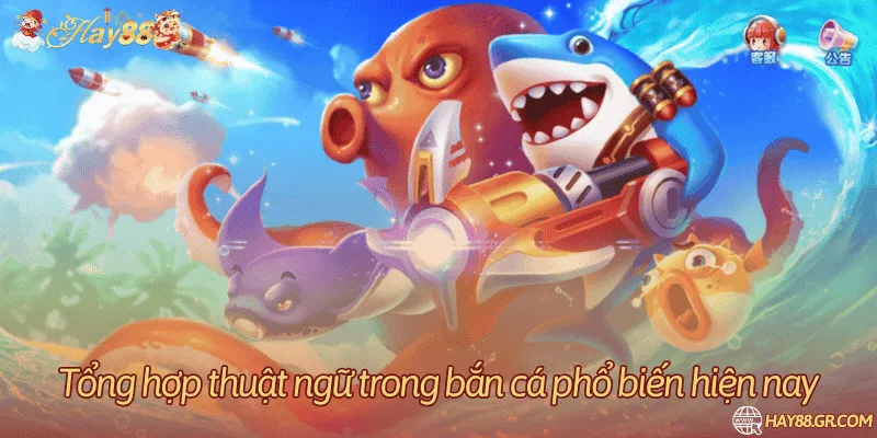 Tổng hợp thuật ngữ trong bắn cá phổ biến hiện nay